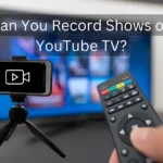 Can You Record Shows on YouTube TV?