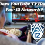 Does YouTube TV Have Pac 12 Network