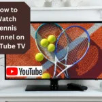 How to Watch Tennis Channel on YouTube TV